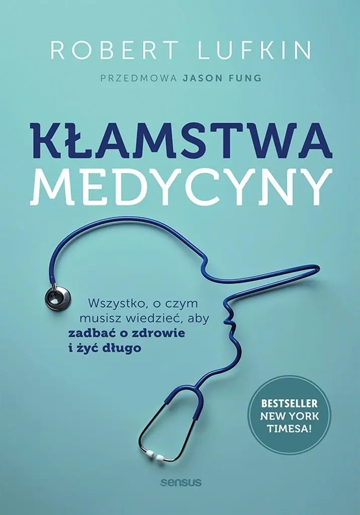 Książka - Kłamstwa medycyny. Wszystko, o czym musisz wiedzieć, aby zadbać o zdrowie i żyć długo