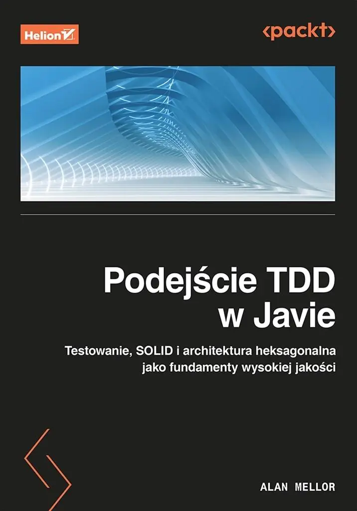 Książka - Podejście TDD w Javie. Testowanie, SOLID i architektura heksagonalna jako fundamenty wysokiej jakości