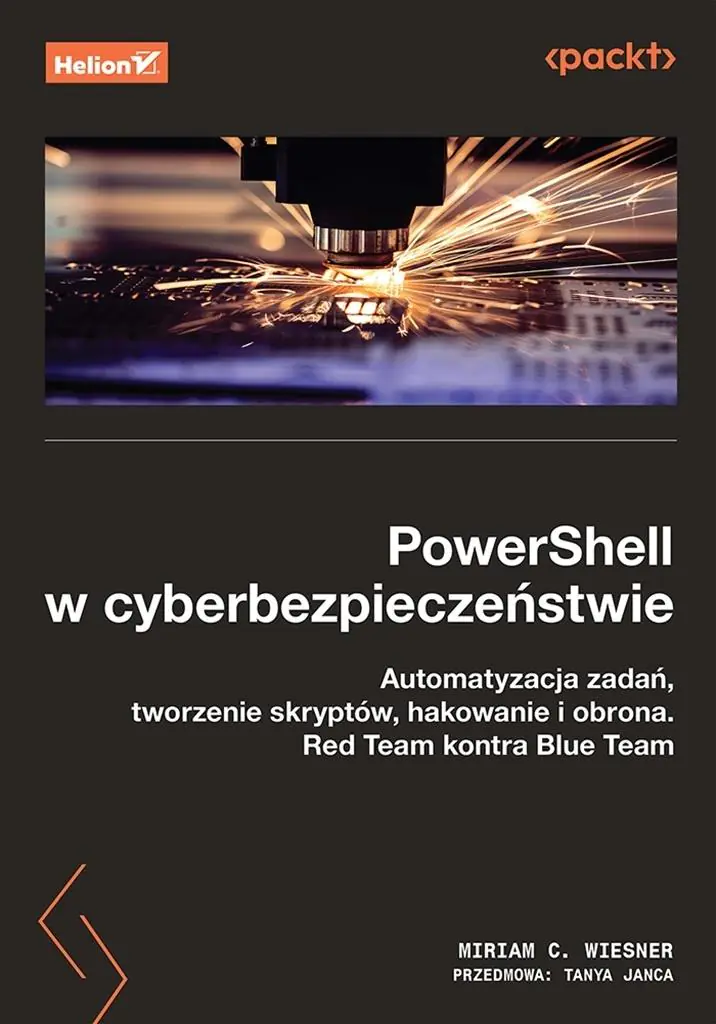 Książka - PowerShell w cyberbezpieczeństwie. Automatyzacja zadań, tworzenie skryptów, hakowanie i obrona. Red Team kontra Blue Team