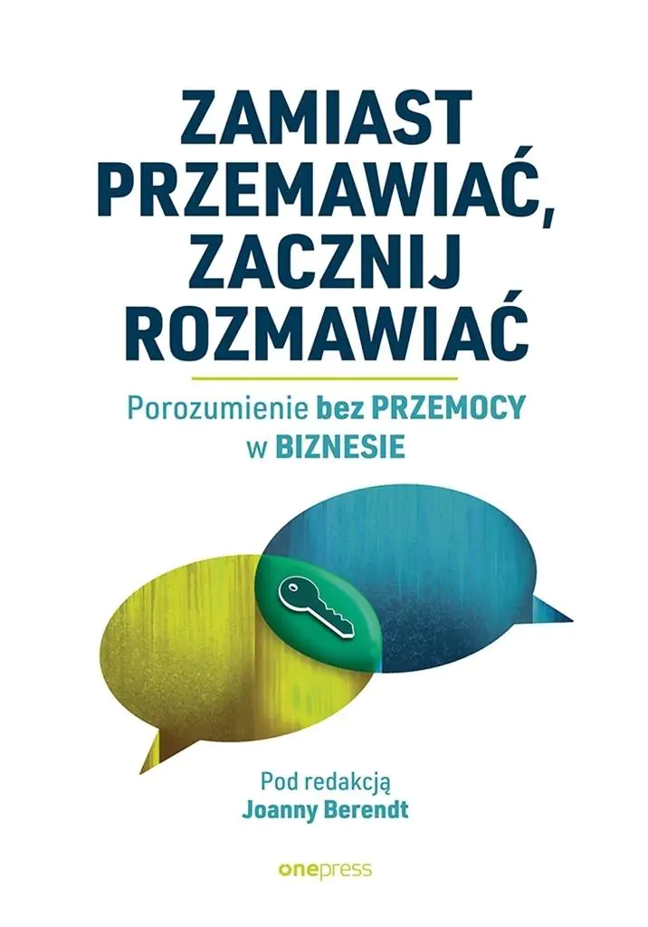 Książka - Zamiast przemawiać, zacznij rozmawiać. Porozumienie bez Przemocy w biznesie