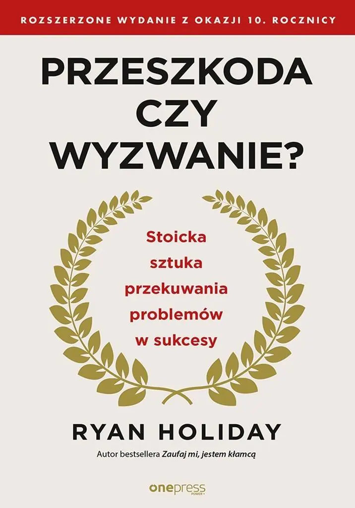Książka - Przeszkoda czy wyzwanie? Stoicka sztuka przekuwania problemów w sukcesy. Rozszerzone wydanie z okazji 10. rocznicy