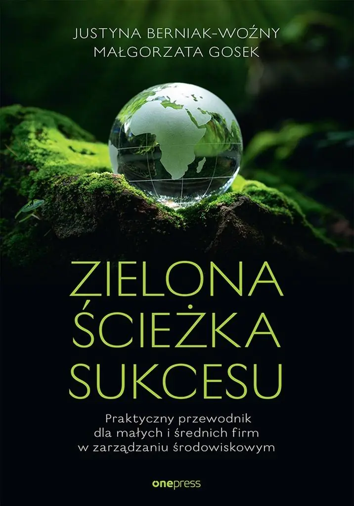 Książka - Zielona ścieżka sukcesu. Praktyczny przewodnik dla małych i średnich firm w zarządzaniu środowiskowym