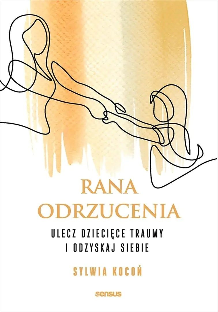 Książka - Rana odrzucenia. Ulecz dziecięce traumy i odzyskaj siebie