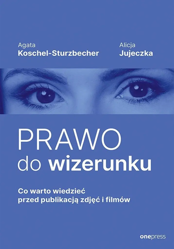 Książka - Prawo do wizerunku. Co warto wiedzieć przed publikacją zdjęć i filmów