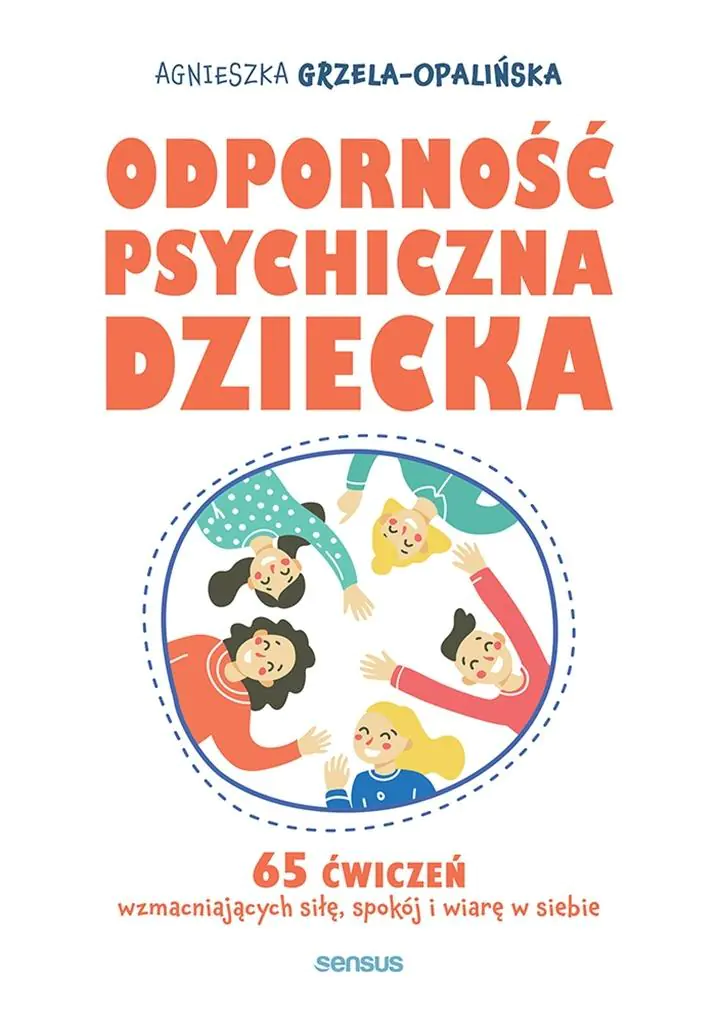 Książka - Odporność psychiczna dziecka. 65 ćwiczeń wzmacniających siłę, spokój i wiarę w siebie