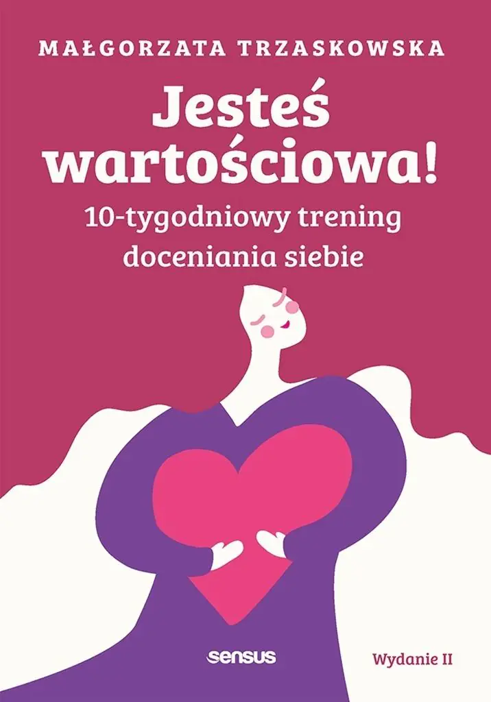 Książka - Jesteś wartościowa! 10-tygodniowy trening doceniania siebie. Wydanie II