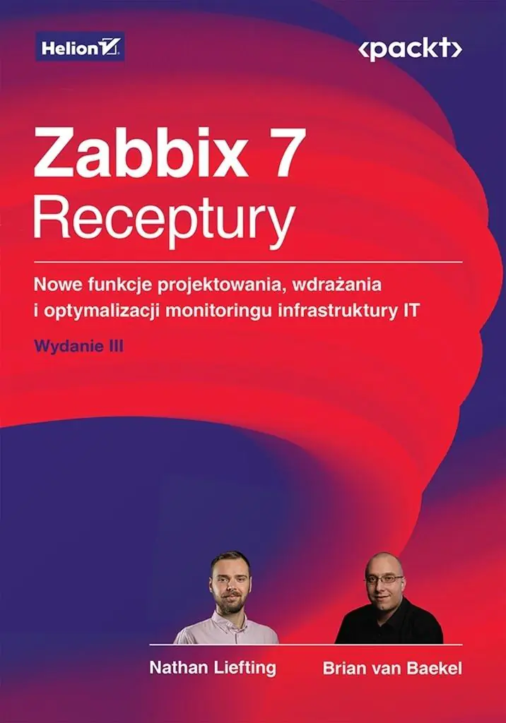 Książka - Zabbix 7. Receptury. Nowe funkcje projektowania, wdrażania i optymalizacji monitoringu infrastruktury IT. Wydanie III