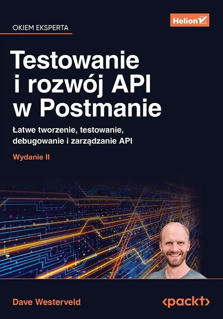 Książka - Testowanie i rozwój API w Postmanie. Łatwe tworzenie, testowanie, debugowanie i zarządzanie API. Wydanie II