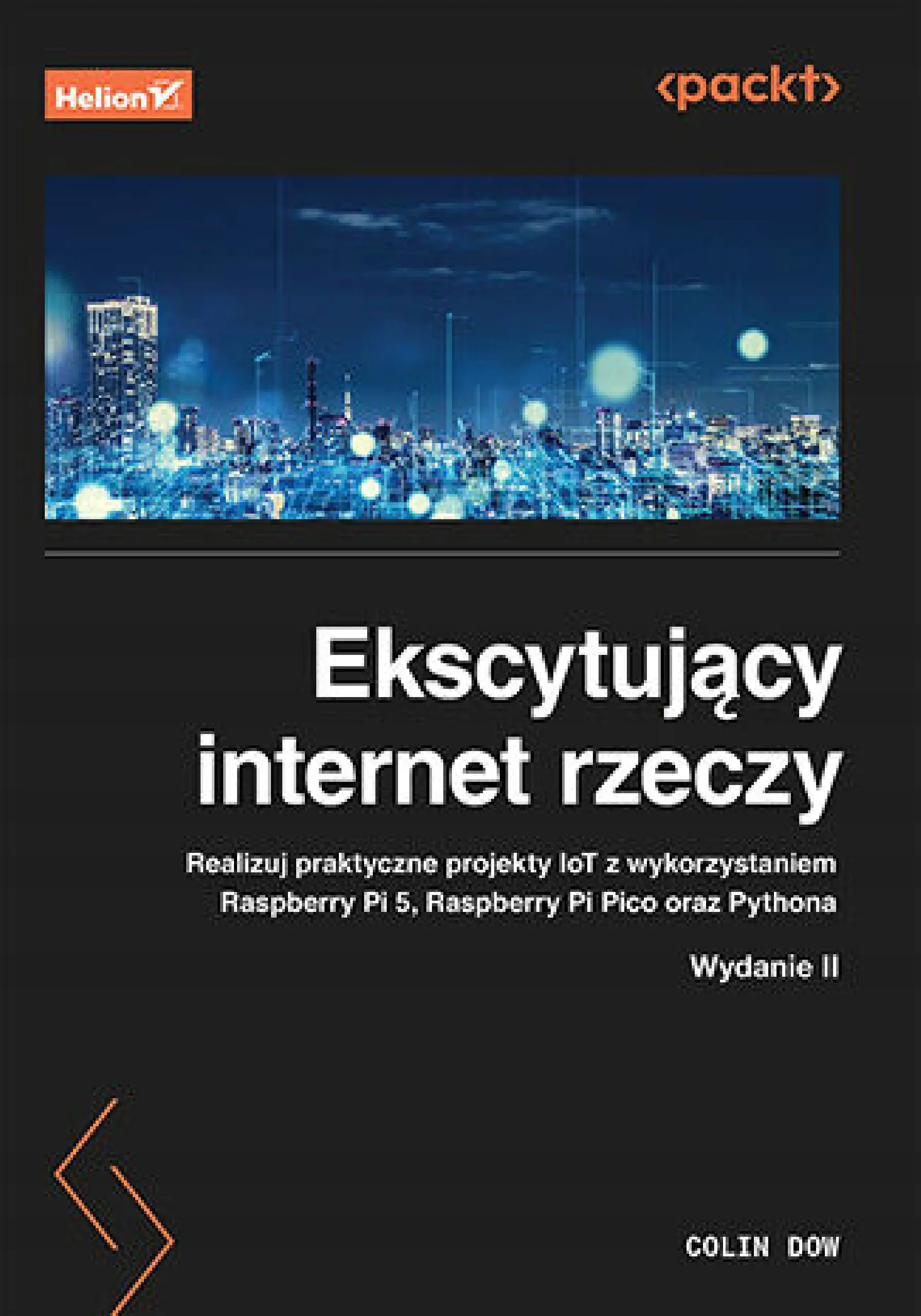 Książka - Ekscytujący internet rzeczy. Realizuj praktyczne projekty IoT z wykorzystaniem Raspberry Pi 5, Raspberry Pi Pico oraz Pythona