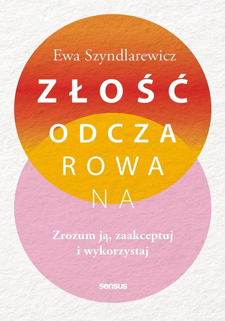 Książka - Złość odczarowana. Zrozum ją, zaakceptuj i wykorzystaj