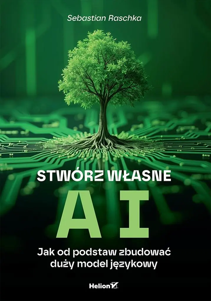 Książka - Stwórz własne AI. Jak od podstaw zbudować duży model językowy
