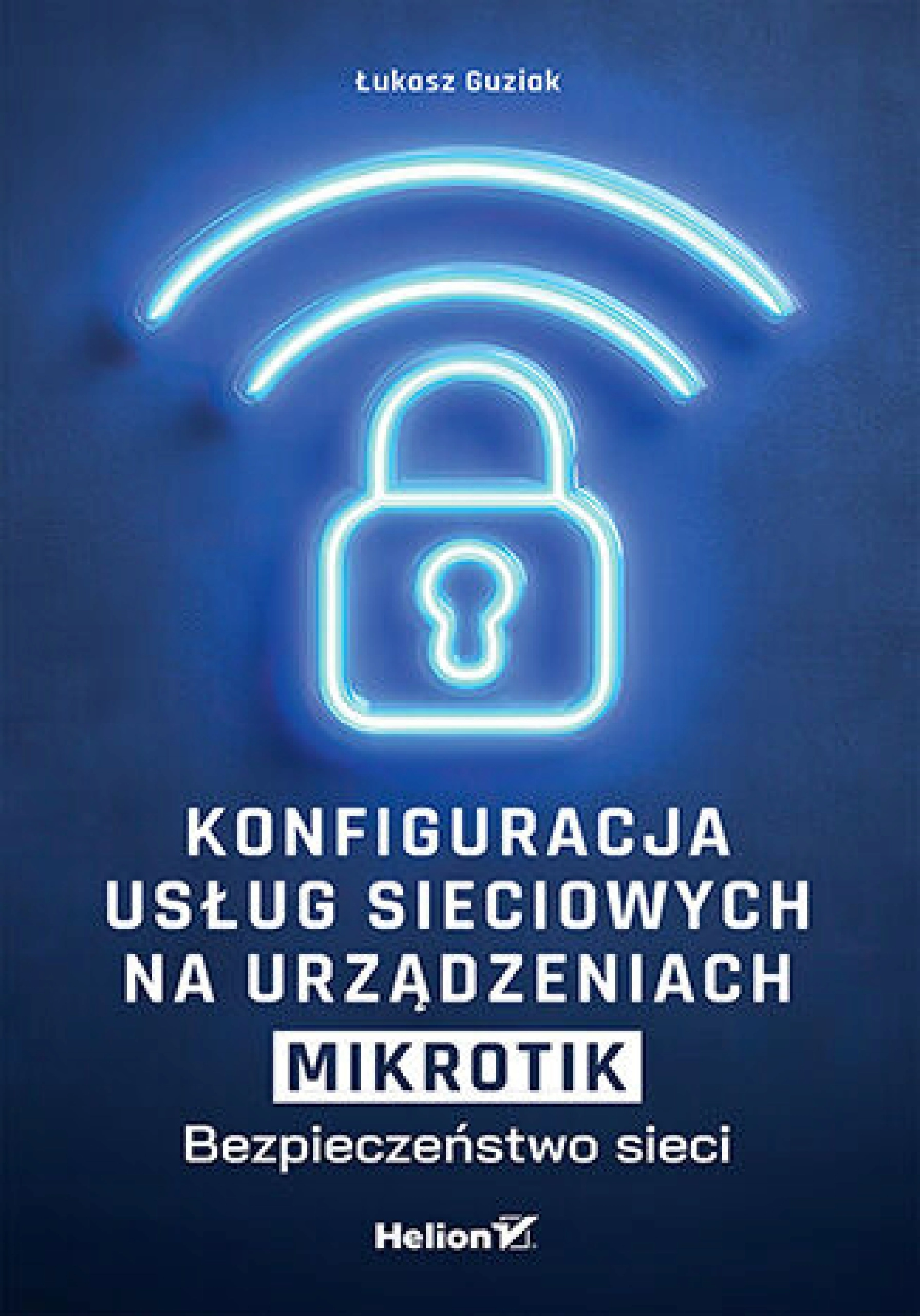 Książka - Konfiguracja usług sieciowych na urządzeniach MikroTik. Bezpieczeństwo sieci