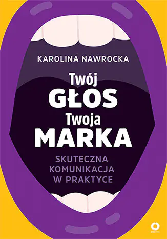Książka - Twój głos - Twoja marka. Skuteczna komunikacja w praktyce