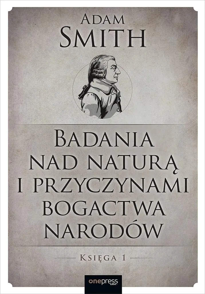 Książka - Badania nad naturą i przyczynami bogactwa narodów. Księga 1