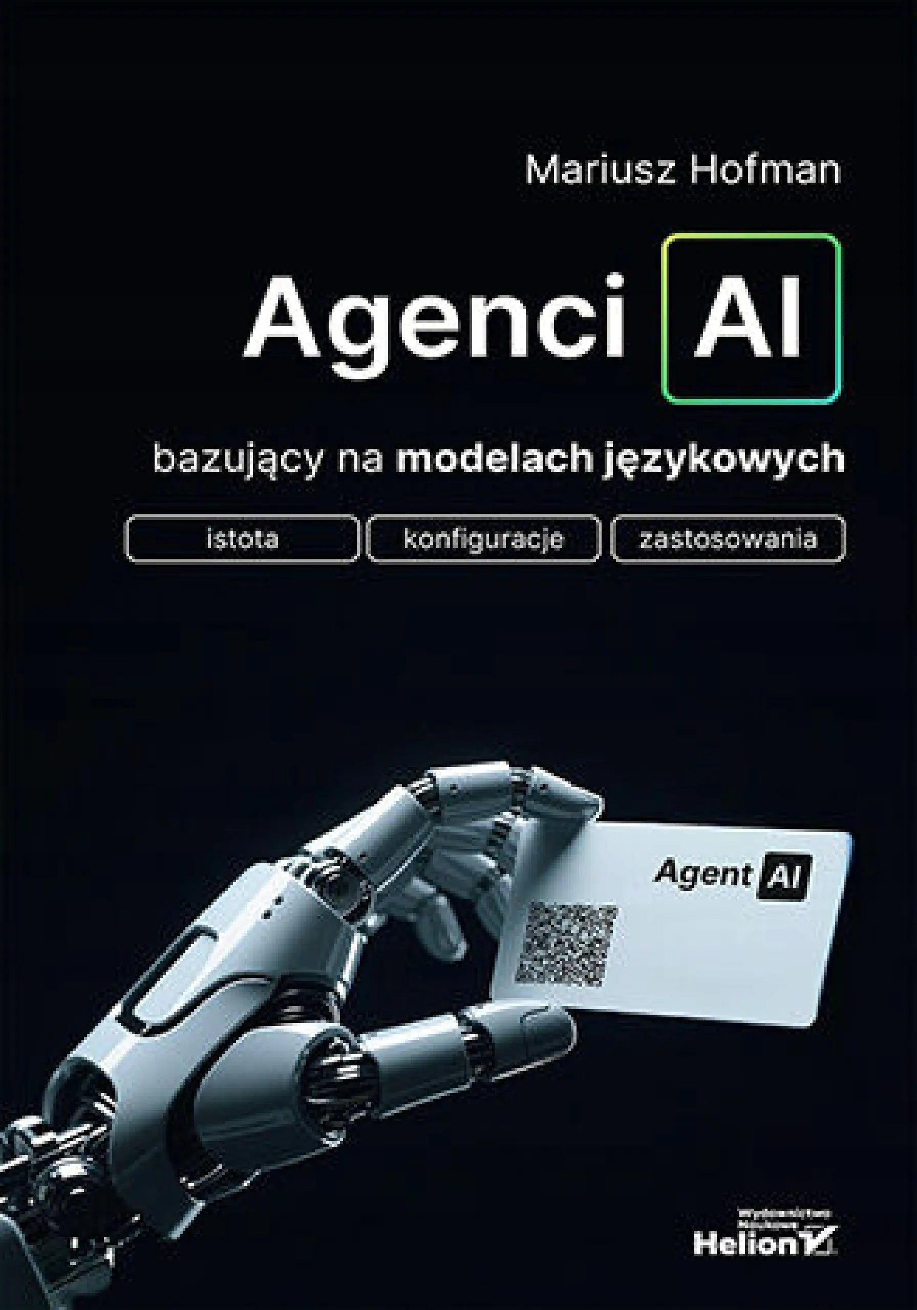 Książka - Agenci AI bazujący na modelach językowych. Istota, konfiguracje, zastosowania