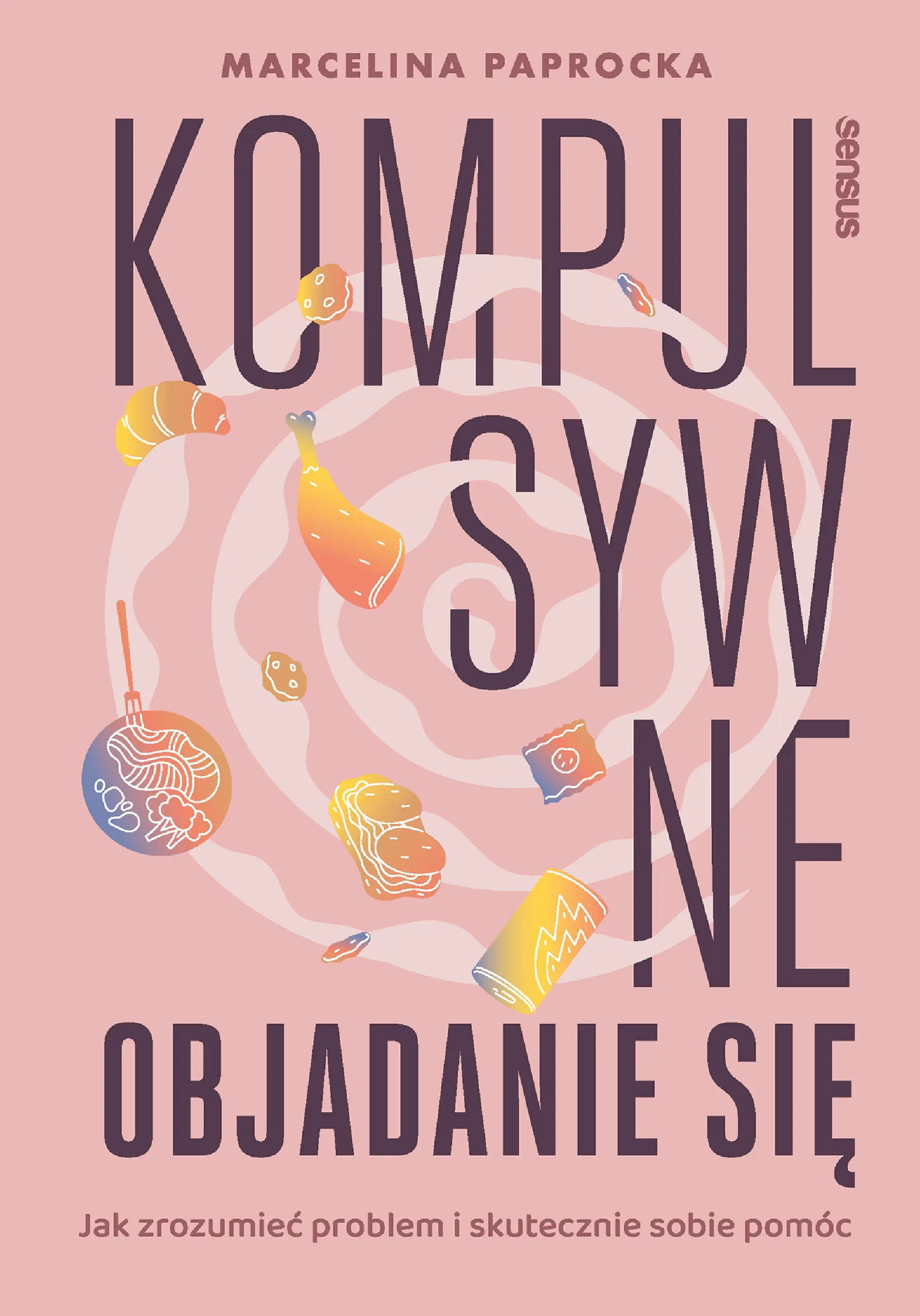 Książka - Kompulsywne objadanie się. Jak zrozumieć problem i skutecznie sobie pomóc