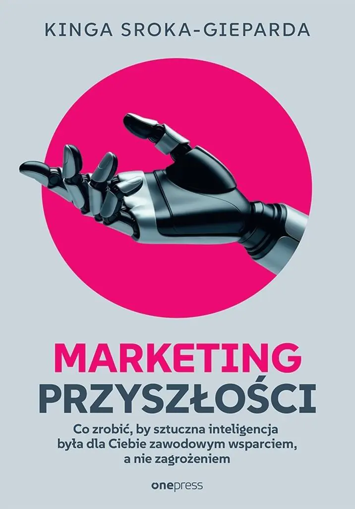 Książka - Marketing przyszłości. Co zrobić, żeby sztuczna inteligencja była dla Ciebie zawodowym wsparciem, a