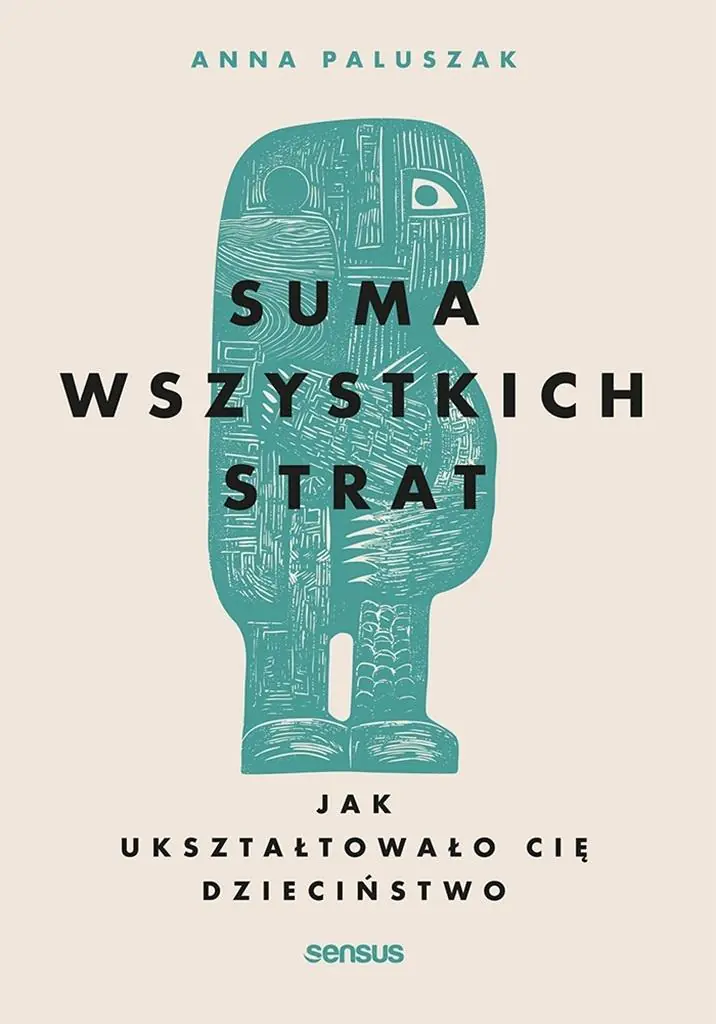 Książka - Suma wszystkich strat. Jak ukształtowało cię dzieciństwo