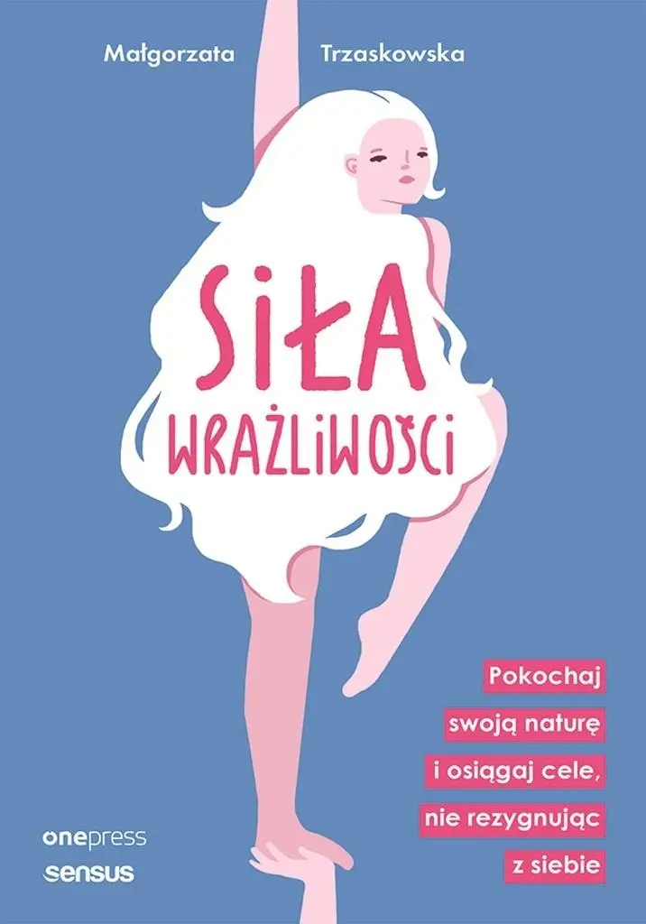 Książka - Siła wrażliwości. Pokochaj swoją naturę i osiągaj cele, nie rezygnując z siebie