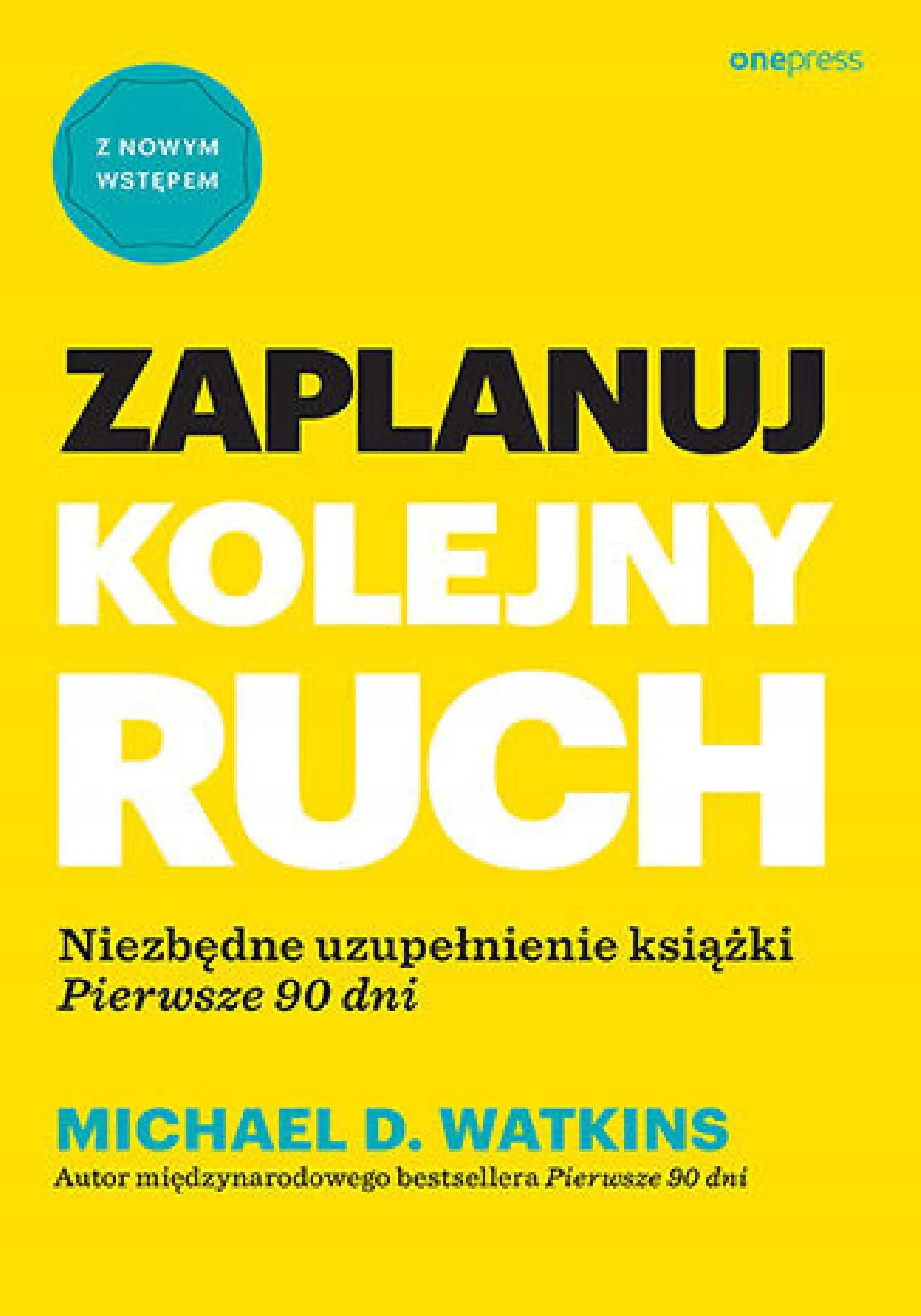 Książka - Zaplanuj kolejny ruch. Niezbędne uzupełnienie książki `Pierwsze 90 dni`