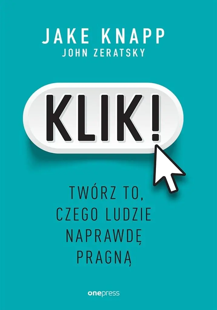 Książka - Klik! Twórz to, czego ludzie naprawdę pragną