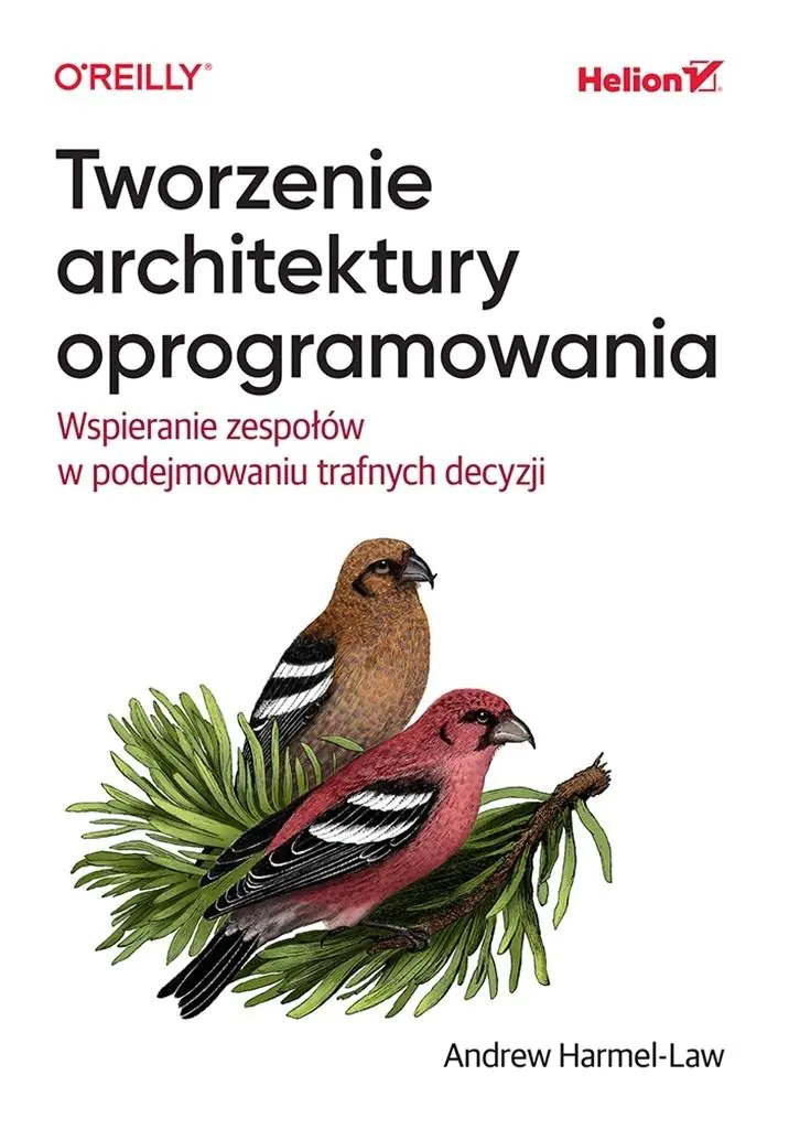 Książka - Tworzenie architektury oprogramowania. Wspieranie zespołów w podejmowaniu trafnych decyzji