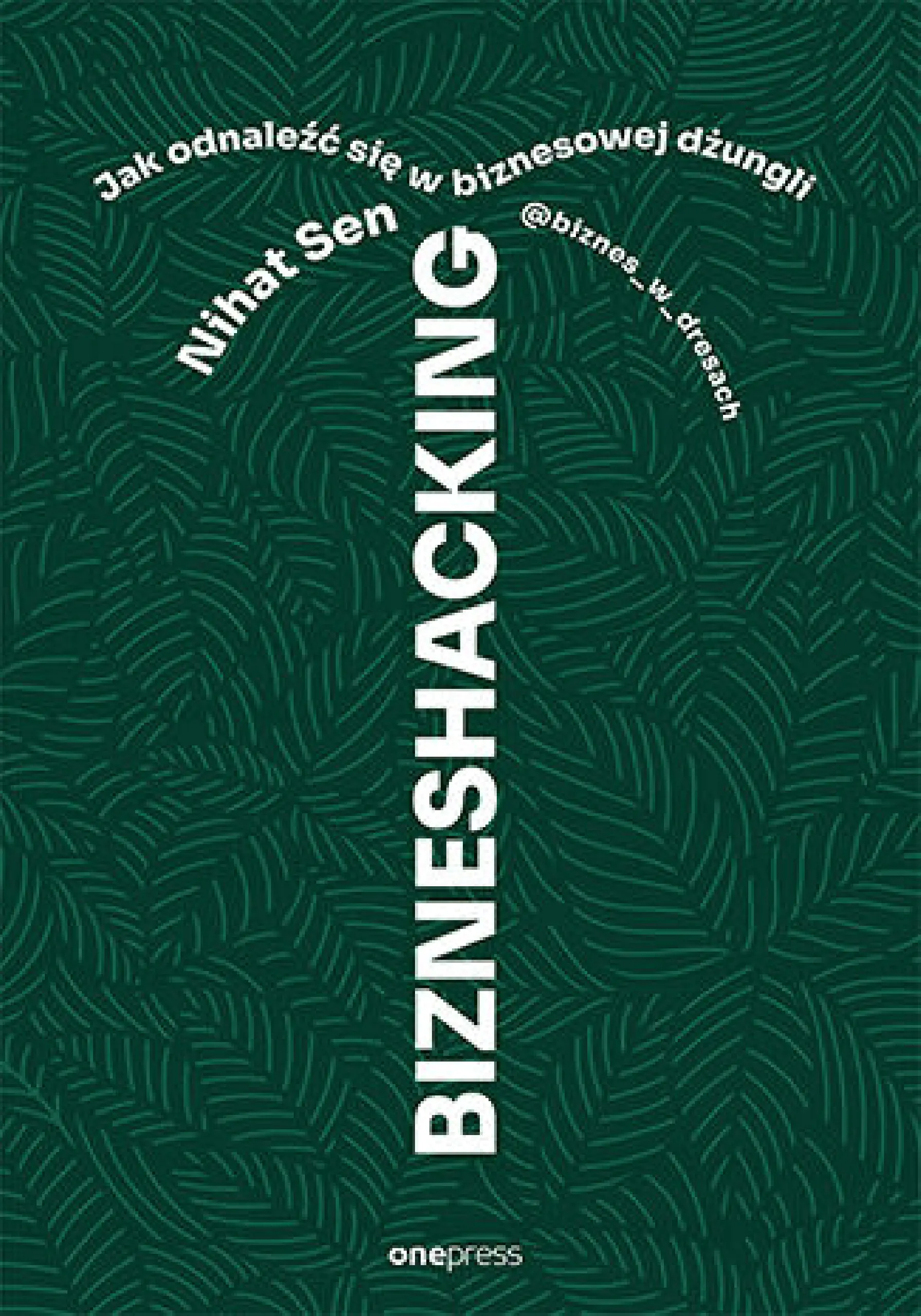 Książka - BIZNESHACKING. Jak odnaleźć się w biznesowej dżungli