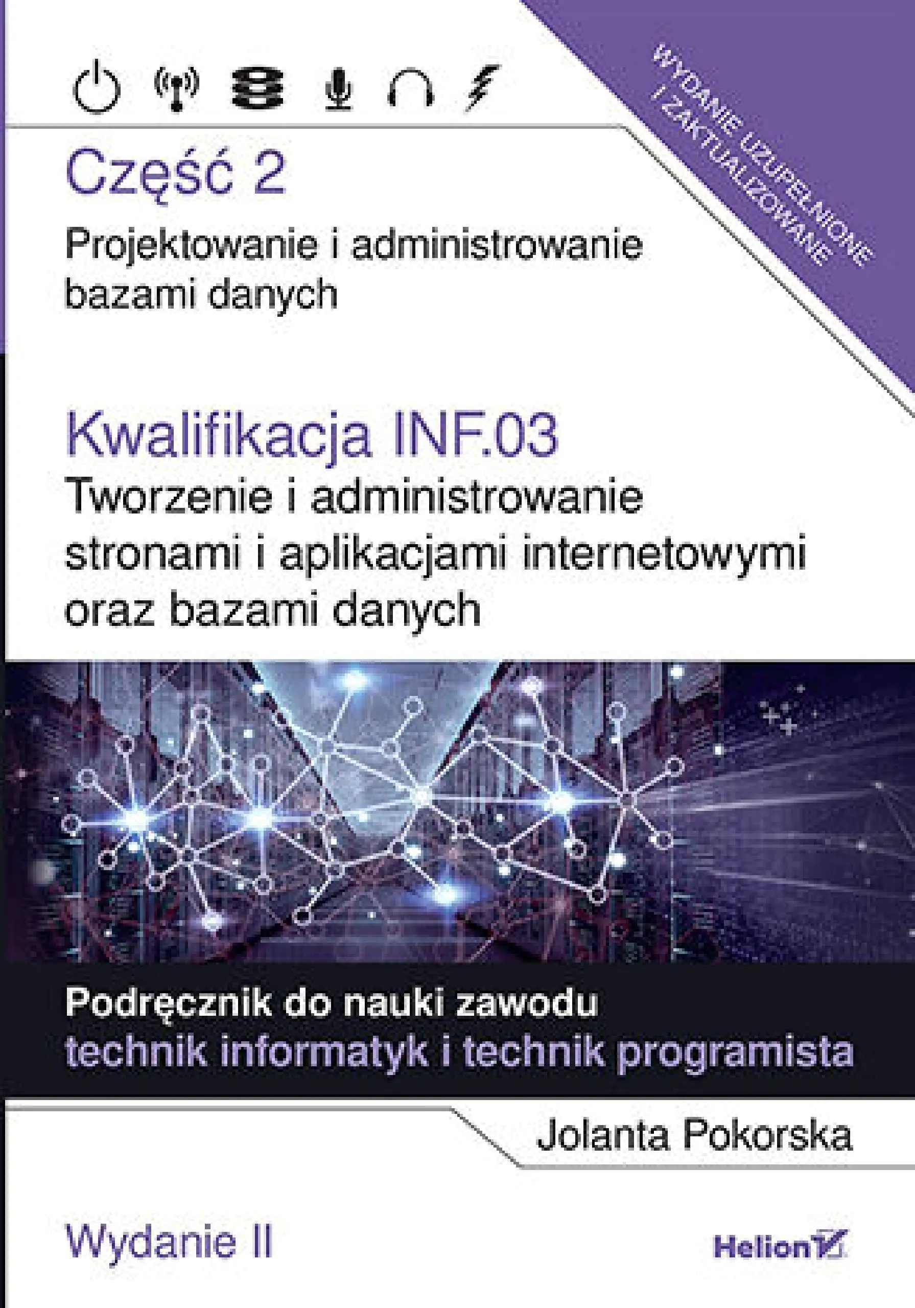 Książka - Kwalifikacja INF.03. Tworzenie i administrowanie stronami i aplikacjami internetowymi oraz bazami danych. Część 2. Projektowanie i administrowanie bazami danych. Podręcznik do nauki zawodu te