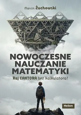 Książka - Nowoczesne nauczanie matematyki. Raj Cantora bez..