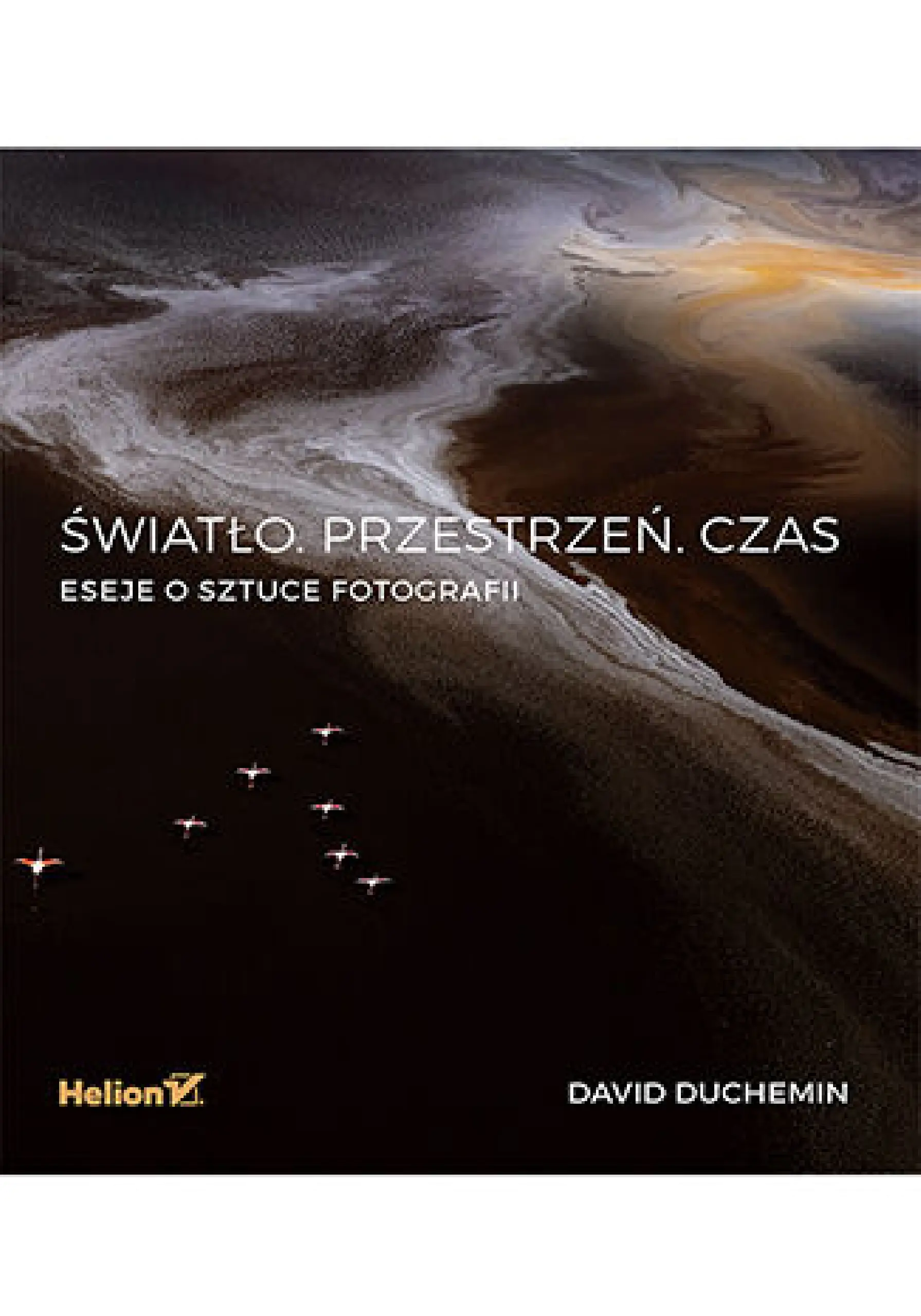 Książka - Światło. Przestrzeń. Czas. Eseje o sztuce fotografii