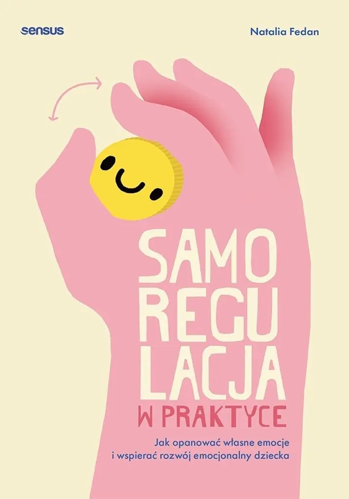 Książka - Samoregulacja w praktyce. Jak opanować własne emocje i wspierać rozwój emocjonalny dziecka