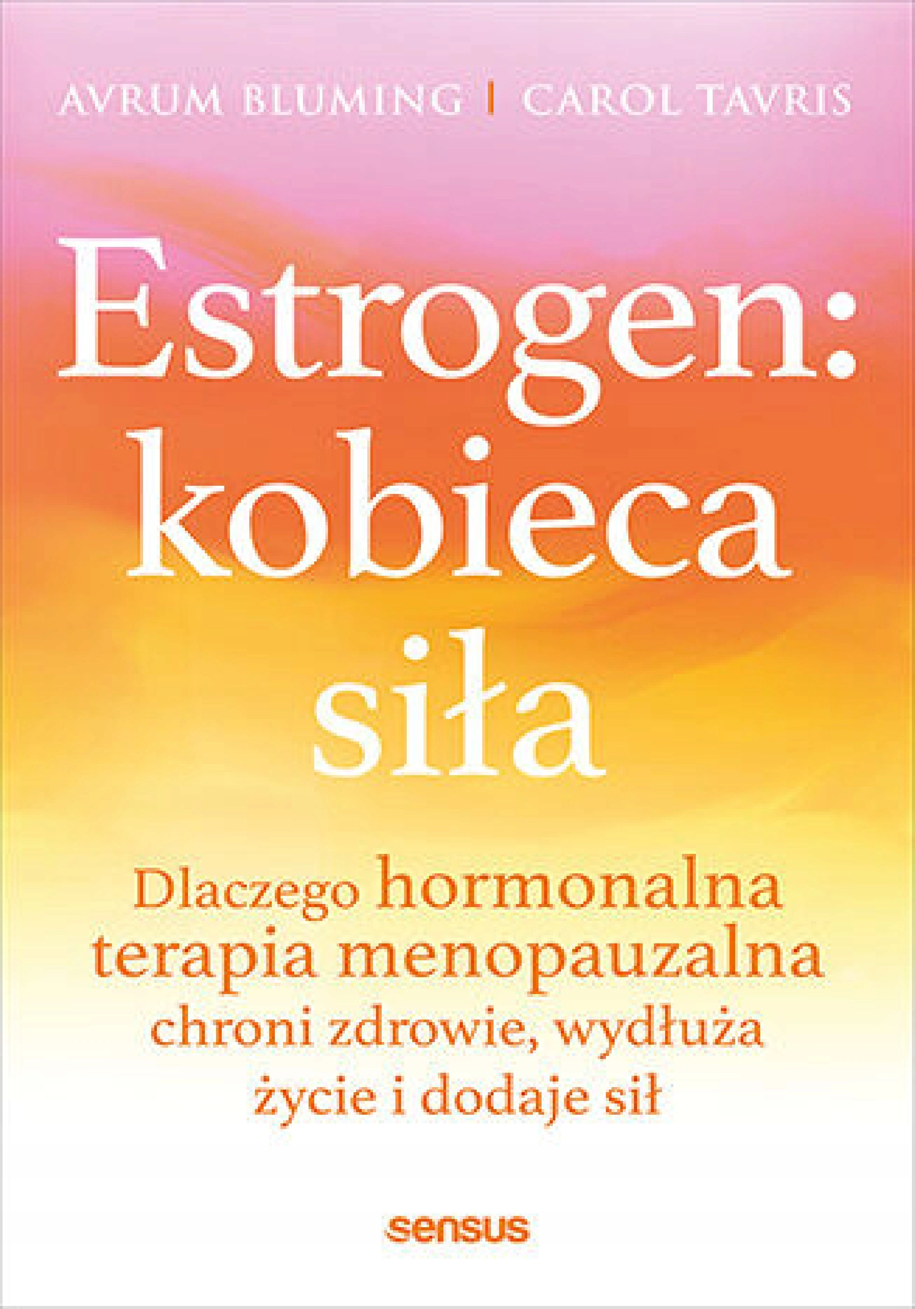 Książka - Estrogen: kobieca siła. Dlaczego hormonalna terapia menopauzalna chroni zdrowie, wydłuża życie i dodaje sił