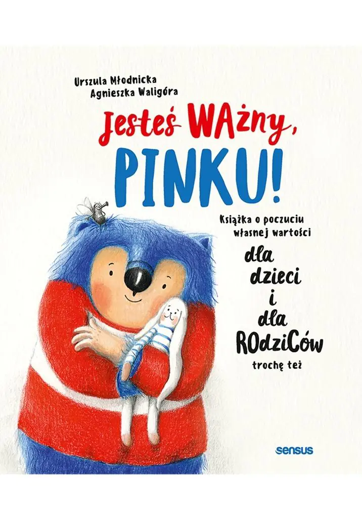 Książka - Jesteś ważny, Pinku! Książka o poczuciu własnej wartości dla dzieci i dla rodziców trochę też