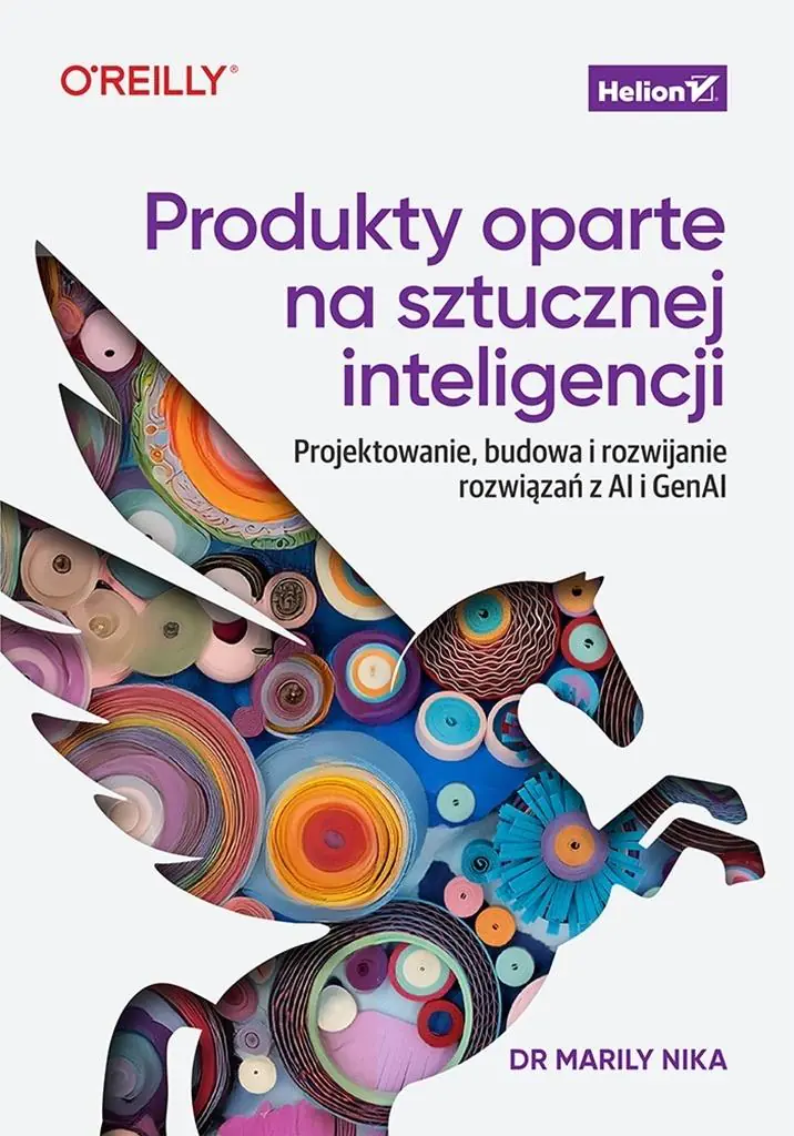 Książka - Produkty oparte na sztucznej inteligencji. Projektowanie, budowa i rozwijanie rozwiązań z AI i GenAI