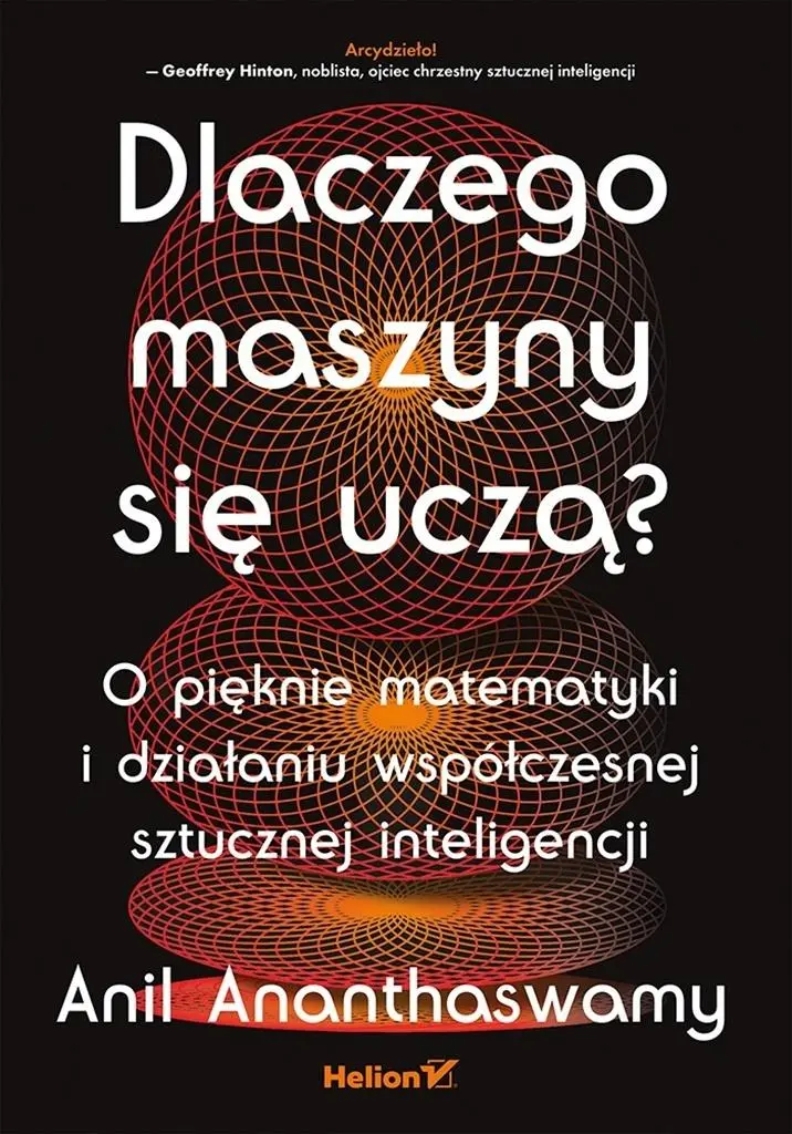 Książka - Dlaczego maszyny się uczą? O pięknie matematyki i działaniu współczesnej sztucznej inteligencji