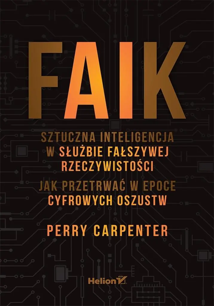 Książka - FAIK. Sztuczna inteligencja w służbie fałszywej rzeczywistości. Jak przetrwać w epoce cyfrowych oszustw