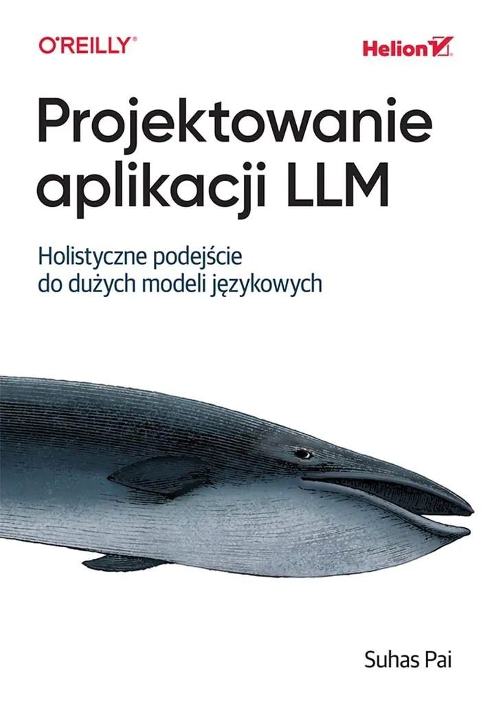 Książka - Projektowanie aplikacji LLM. Holistyczne podejście do dużych modeli językowych