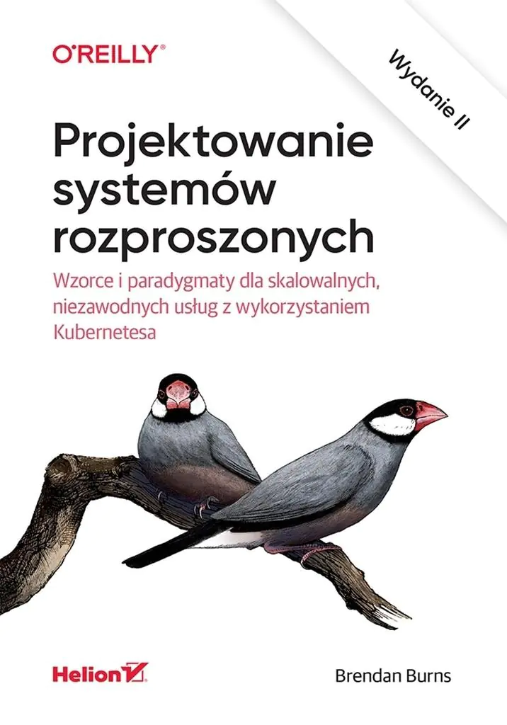 Książka - Projektowanie systemów rozproszonych. Wzorce i paradygmaty dla skalowalnych, niezawodnych usług z wykorzystaniem Kubernetesa