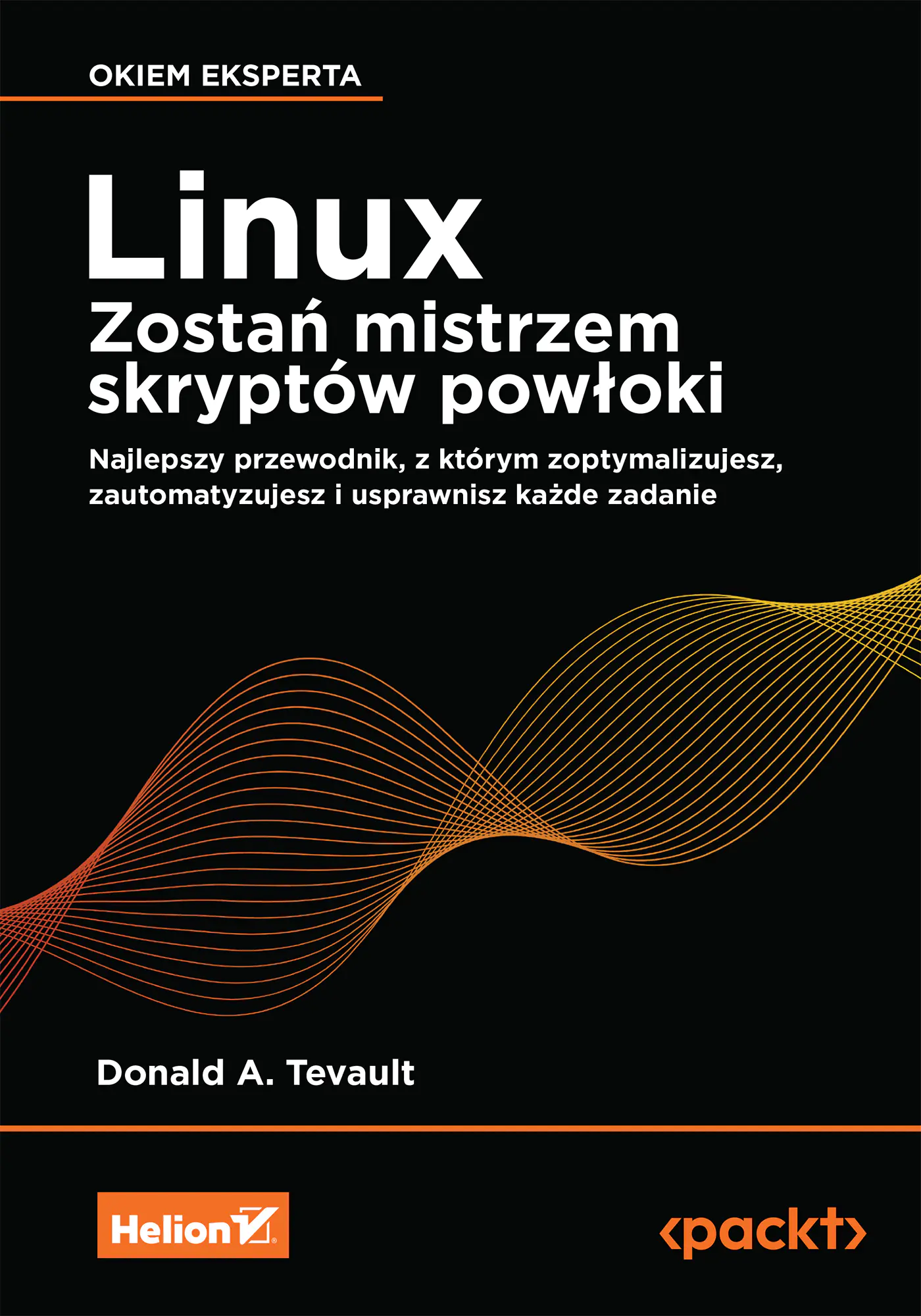 Książka - Linux. Zostań mistrzem skryptów powłoki. Najlepszy przewodnik, z którym zoptymalizujesz, zautomatyzujesz i usprawnisz każde zadanie