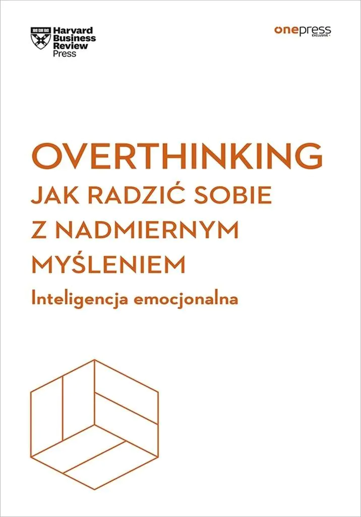 Książka - Overthinking. Jak radzić sobie z nadmiernym myśleniem. Inteligencja emocjonalna. Harvard Business Re