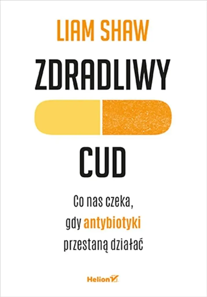 Książka - Zdradliwy cud. Co nas czeka, gdy antybiotyki przestaną działać