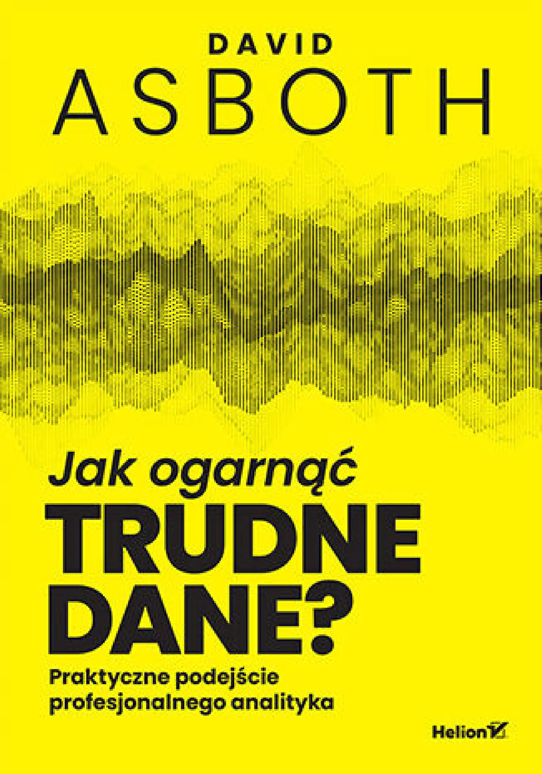 Książka - Jak ogarnąć trudne dane? Praktyczne podejście profesjonalnego analityka