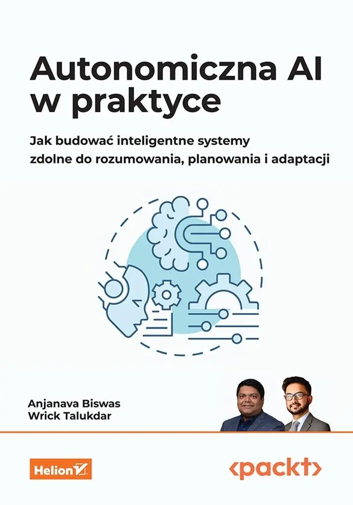Książka - Autonomiczna AI w praktyce. Jak budować inteligentne systemy zdolne do rozumowania, planowania i adaptacji