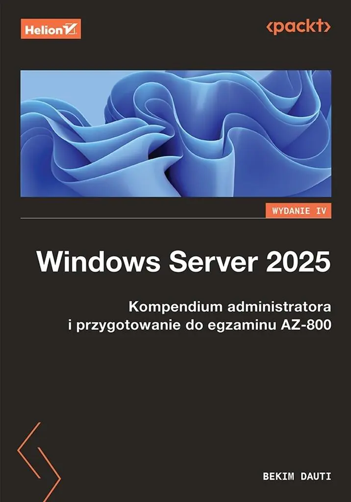 Książka - Windows Server 2025. Kompendium administratora i przygotowanie do egzaminu AZ-800. Wydanie IV