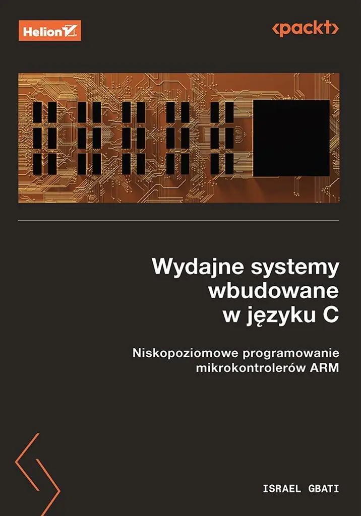 Książka - Wydajne systemy wbudowane w języku C. Niskopoziomowe programowanie mikrokontrolerów ARM