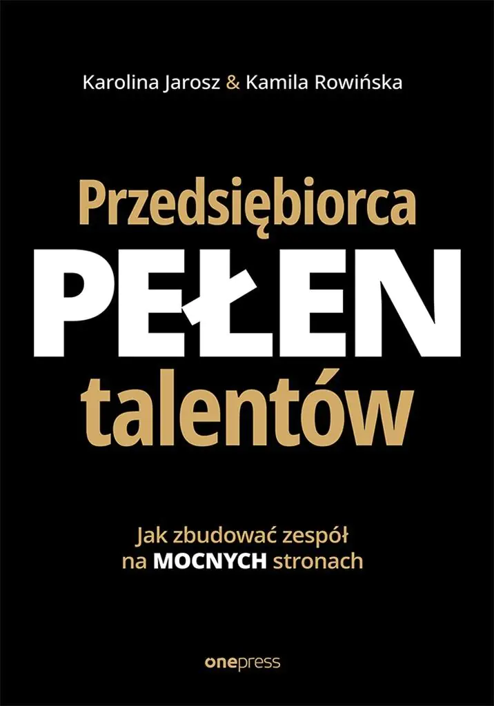 Książka - Przedsiębiorca pełen talentów. Jak zbudować zespół na mocnych stronach