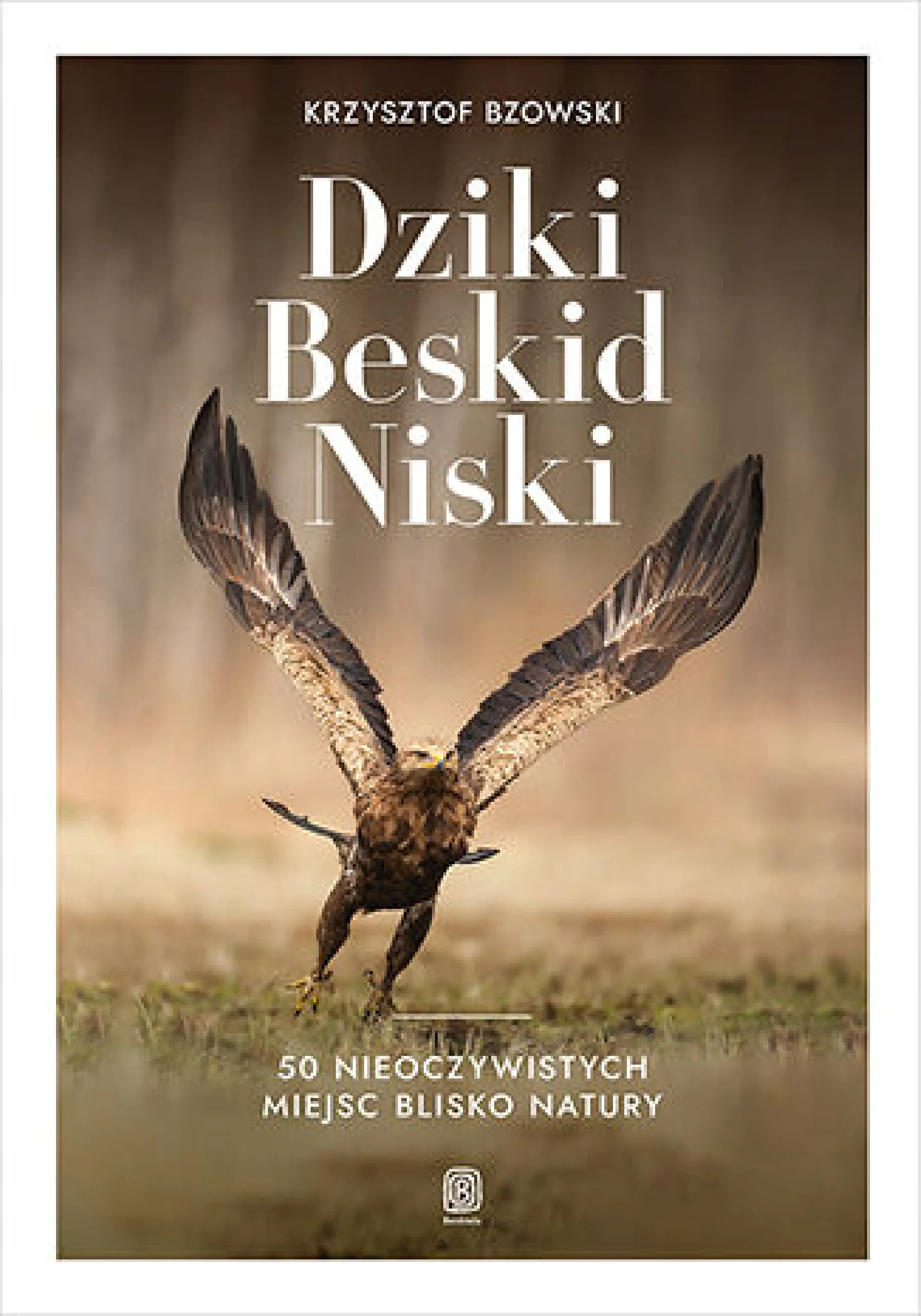Książka - Dziki Beskid Niski. 50 nieoczywistych miejsc blisko natury