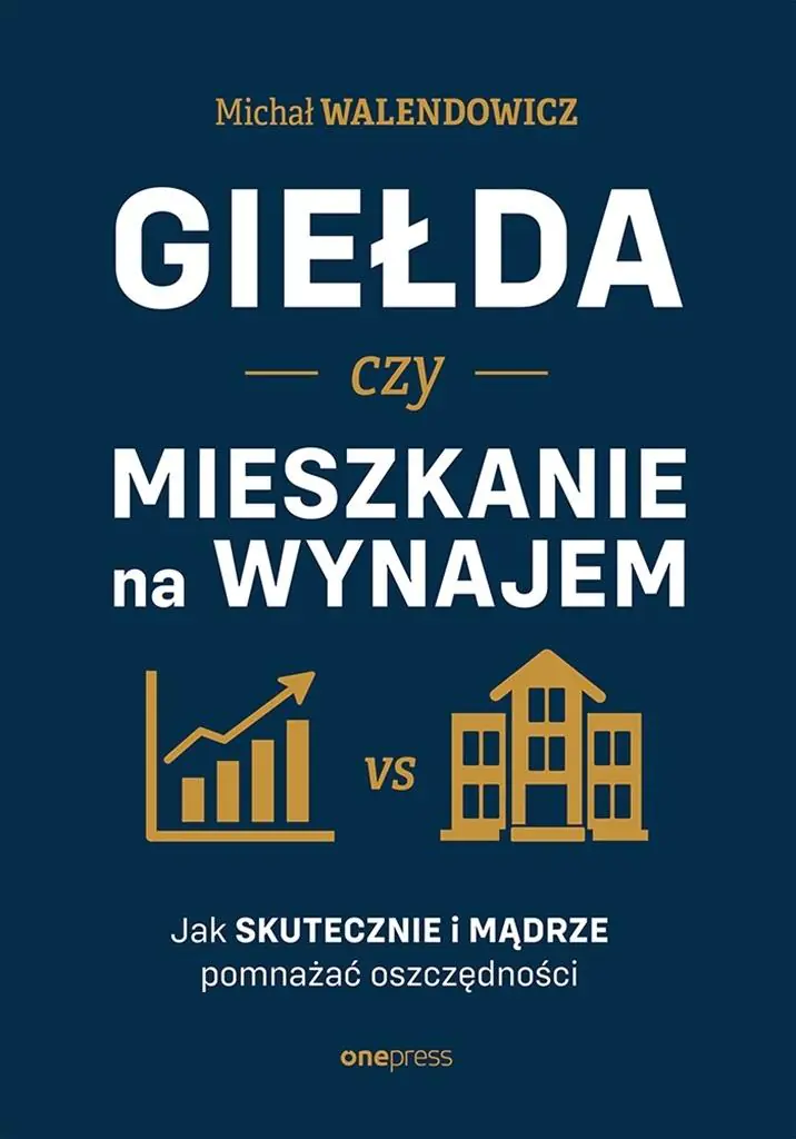 Książka - Giełda czy mieszkanie na wynajem. Jak skutecznie i mądrze pomnażać oszczędności