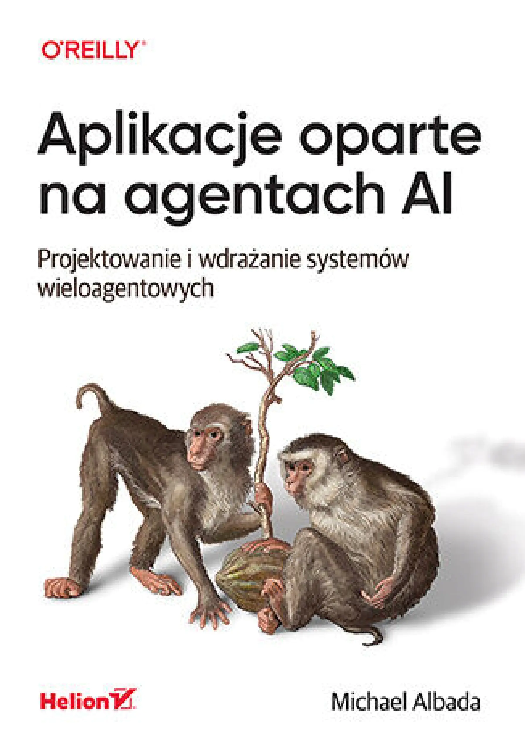 Książka - Aplikacje oparte na agentach AI. Projektowanie i wdrażanie systemów wieloagentowych