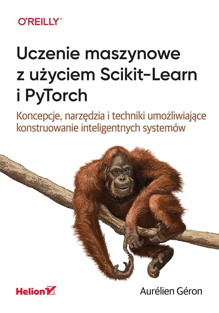 Książka - Uczenie maszynowe z użyciem Scikit-Learn i PyTorch. Koncepcje, narzędzia i techniki umożliwiające konstruowanie inteligentnych systemów